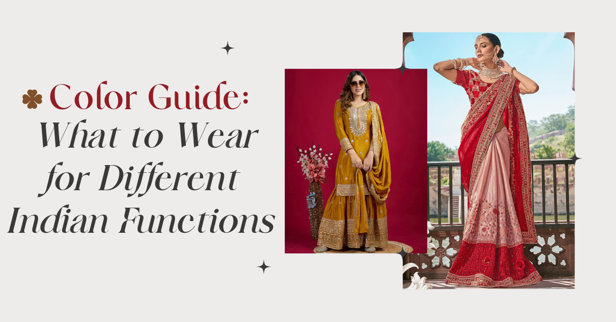 Color Guide: What to Wear for Different Indian Functions