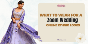 What to Wear for a Zoom Wedding: Online Ethnic Looks - Fabanza