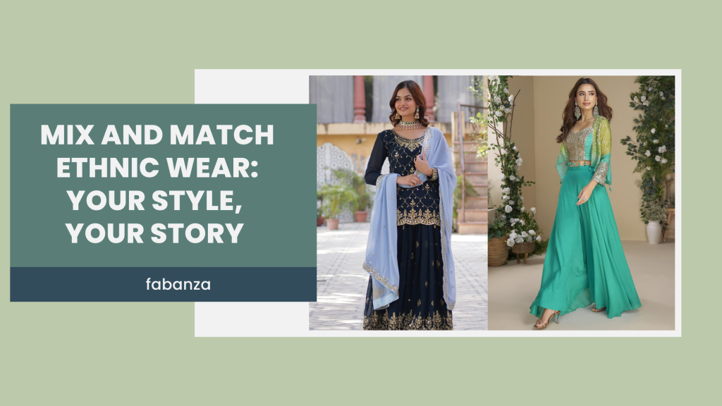 Mix and Match Ethnic Wear: Your Style, Your Story - Fabanza