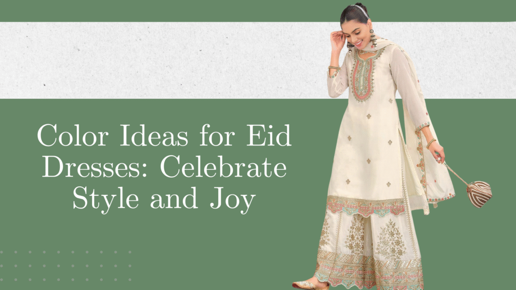Color Ideas for Eid Dresses: Celebrate Style and Joy