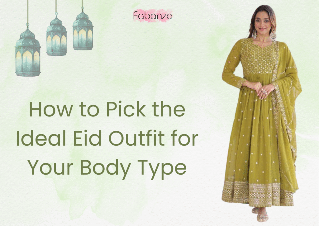 How to Pick the Ideal Eid Outfit for Your Body Type